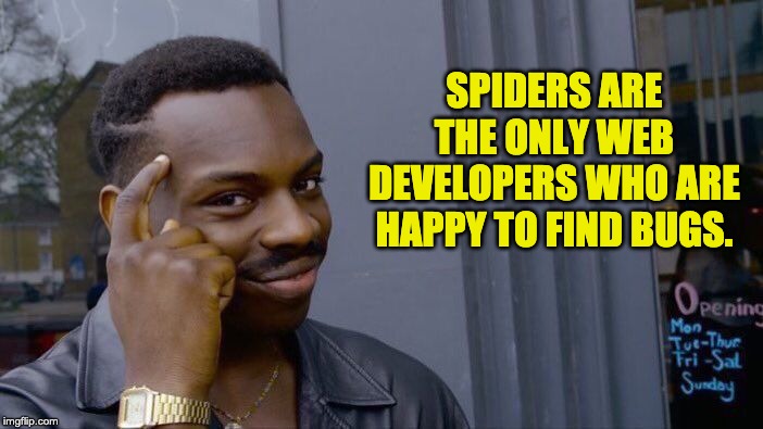 Roll Safe Think About It Meme | SPIDERS ARE THE ONLY WEB DEVELOPERS WHO ARE HAPPY TO FIND BUGS. | image tagged in memes,roll safe think about it | made w/ Imgflip meme maker