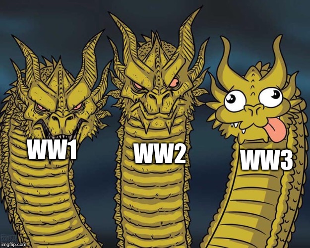 Three dragons | WW2; WW1; WW3 | image tagged in three dragons | made w/ Imgflip meme maker