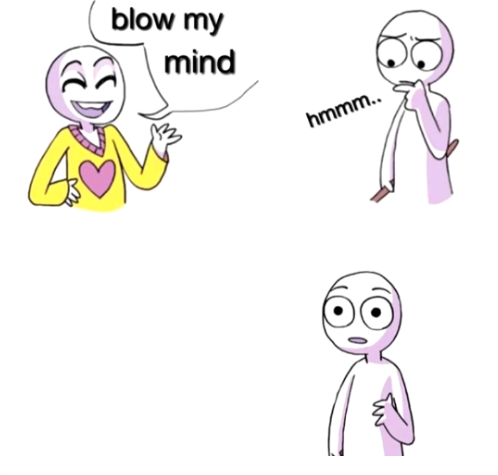 High Quality Blow my mind Blank Meme Template