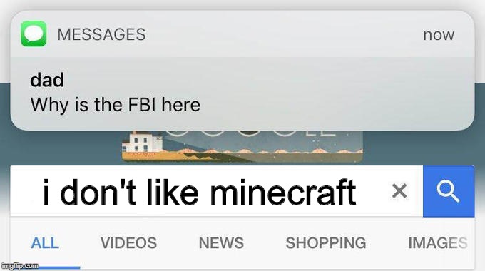 why is the FBI here? | i don't like minecraft | image tagged in why is the fbi here | made w/ Imgflip meme maker