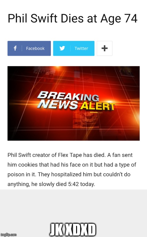 Phil Swift dies! | JK XDXD | image tagged in flex table | made w/ Imgflip meme maker