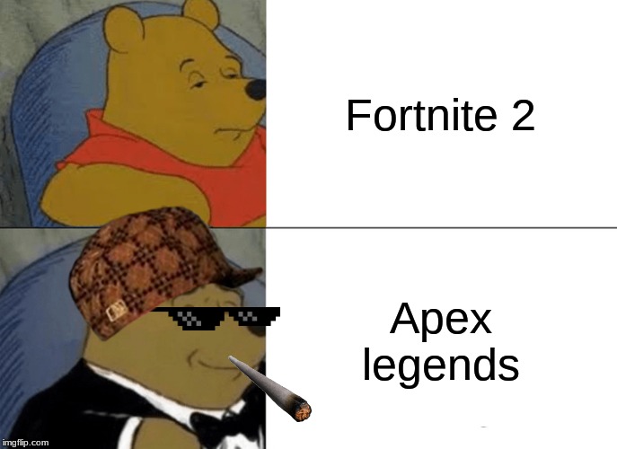 Tuxedo Winnie The Pooh | Fortnite 2; Apex legends | image tagged in memes,tuxedo winnie the pooh | made w/ Imgflip meme maker