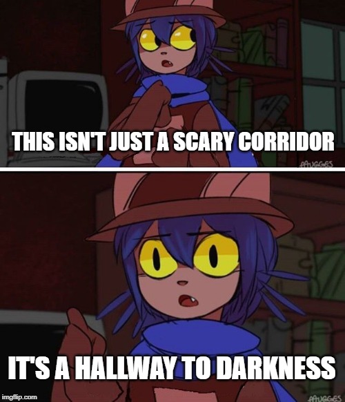 This is advanced OneShot | THIS ISN'T JUST A SCARY CORRIDOR IT'S A HALLWAY TO DARKNESS | image tagged in this is advanced oneshot | made w/ Imgflip meme maker