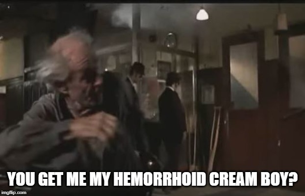 No, I didn't.... | YOU GET ME MY HEMORRHOID CREAM BOY? | image tagged in cheez whiz | made w/ Imgflip meme maker