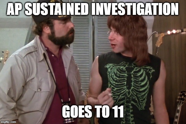 Spinal Tap | AP SUSTAINED INVESTIGATION; GOES TO 11 | image tagged in spinal tap | made w/ Imgflip meme maker