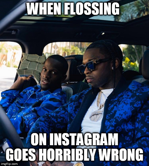 Death By Flossing | WHEN FLOSSING; ON INSTAGRAM GOES HORRIBLY WRONG | image tagged in meme,funny,hip hop,election 2020,rap,gone wrong | made w/ Imgflip meme maker