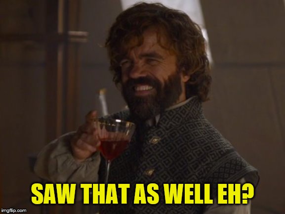Game of Thrones Laugh | SAW THAT AS WELL EH? | image tagged in game of thrones laugh | made w/ Imgflip meme maker