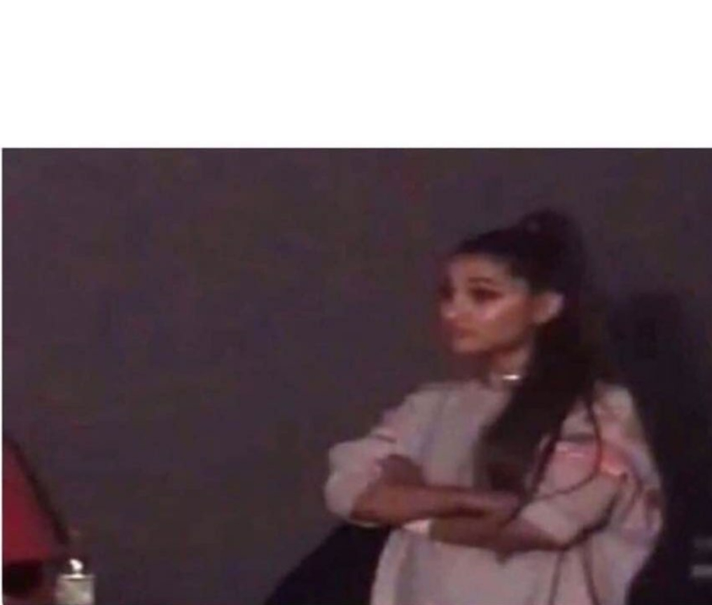 Ariana Blank Meme Template