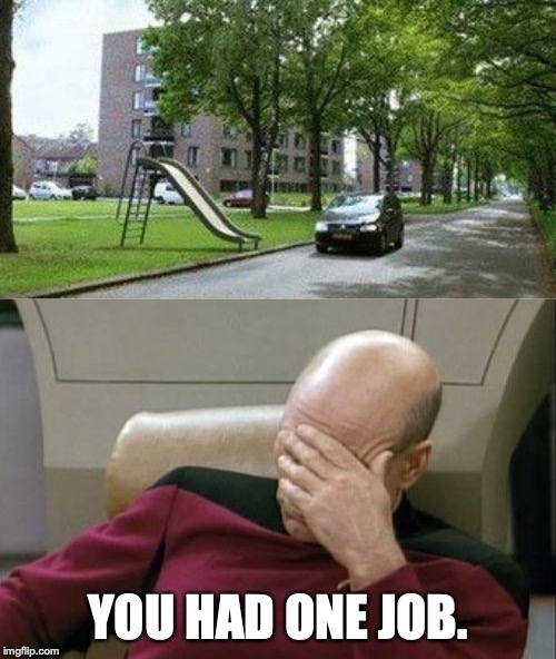 YOU HAD ONE JOB. | image tagged in memes,captain picard facepalm | made w/ Imgflip meme maker