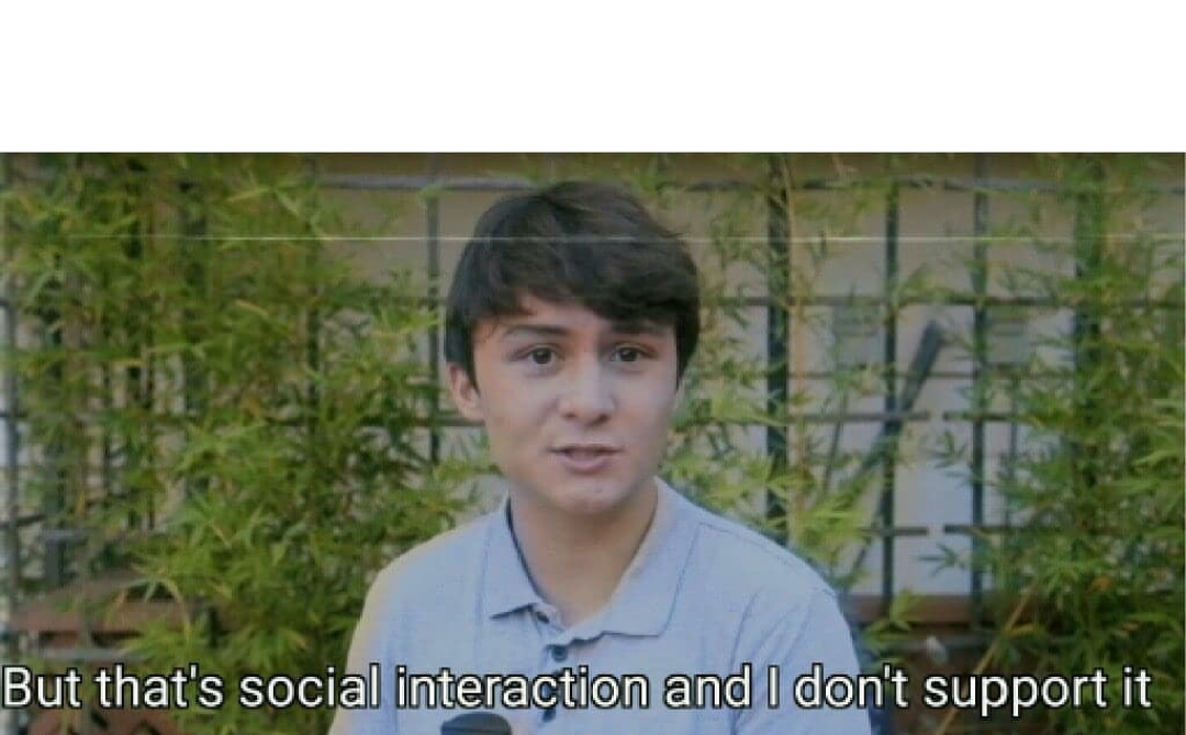 But that's social interaction Blank Meme Template