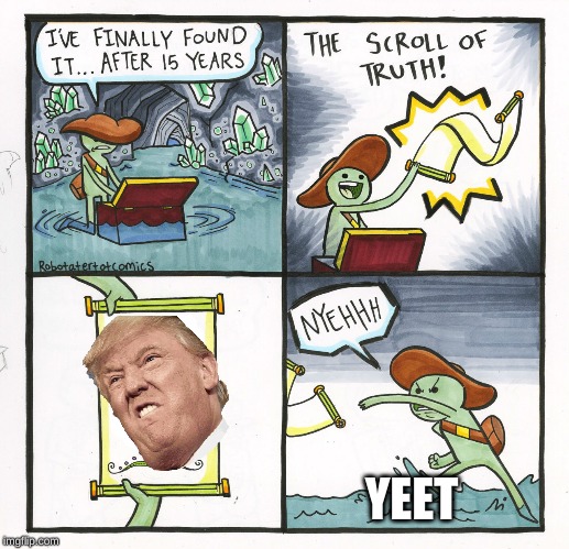 The Scroll Of Truth | YEET | image tagged in memes,the scroll of truth | made w/ Imgflip meme maker