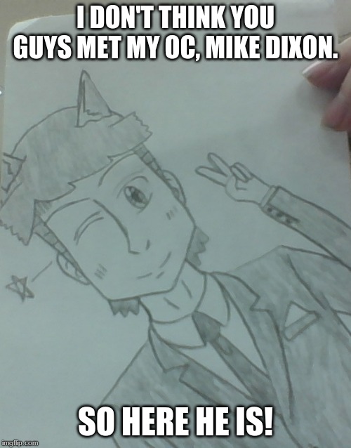 It's My OC (and My Husbando) | I DON'T THINK YOU GUYS MET MY OC, MIKE DIXON. SO HERE HE IS! | image tagged in jer-sama's manga style oc,mike dixon,anime,manga,memes | made w/ Imgflip meme maker