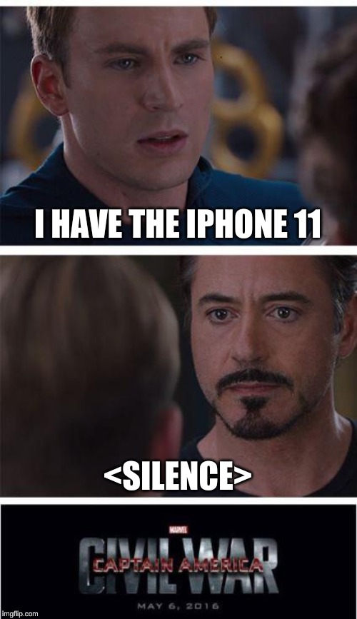 Marvel Civil War 1 | I HAVE THE IPHONE 11; <SILENCE> | image tagged in memes,marvel civil war 1 | made w/ Imgflip meme maker