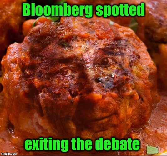 Tardfest 2020 | Bloomberg spotted; exiting the debate | image tagged in bloomberg,debate | made w/ Imgflip meme maker