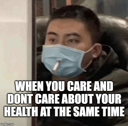 caring coronavirus | WHEN YOU CARE AND DONT CARE ABOUT YOUR HEALTH AT THE SAME TIME | image tagged in caring coronavirus | made w/ Imgflip meme maker