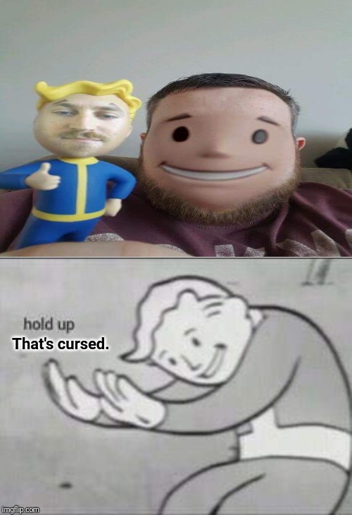That's cursed. | That's cursed. | image tagged in fallout hold up,fallout vault boy,vault boy,cursed image,memes,meme | made w/ Imgflip meme maker