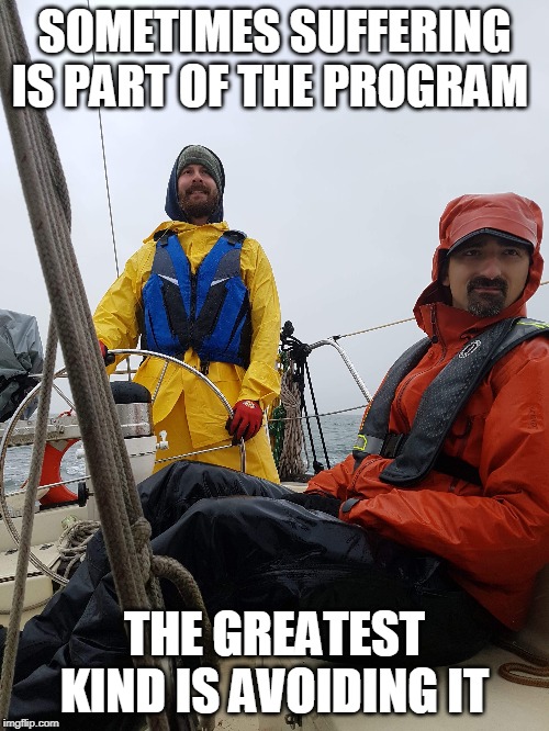 pain is what moves us | SOMETIMES SUFFERING IS PART OF THE PROGRAM; THE GREATEST KIND IS AVOIDING IT | image tagged in liveyouradventure,adventuremarine,adventuregreg | made w/ Imgflip meme maker