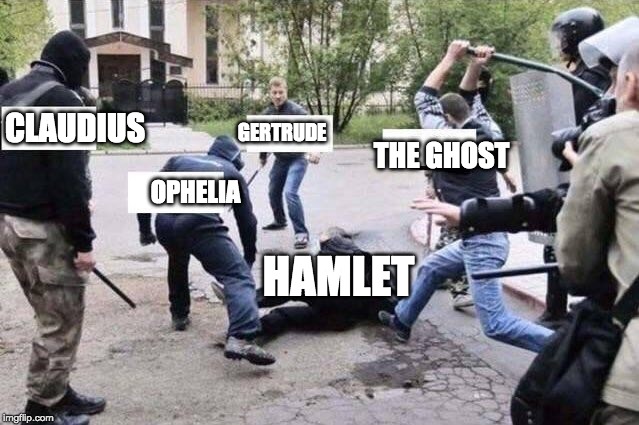 Hamlet Shakespeare | GERTRUDE; CLAUDIUS; THE GHOST; OPHELIA; HAMLET | image tagged in group beating | made w/ Imgflip meme maker