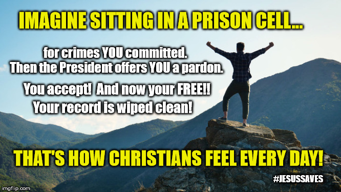 Jesus took the punishment we deserve | IMAGINE SITTING IN A PRISON CELL... for crimes YOU committed.  
Then the President offers YOU a pardon. You accept!  And now your FREE!! Your record is wiped clean! THAT'S HOW CHRISTIANS FEEL EVERY DAY! #JESUSSAVES | image tagged in jesus saves,christianity,pardon,president trump,grace | made w/ Imgflip meme maker