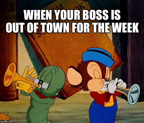 Identifiable Circumstances | WHEN YOUR BOSS IS OUT OF TOWN FOR THE WEEK | image tagged in scumbag boss,boss,work,party,sniffles,bookworm | made w/ Imgflip meme maker