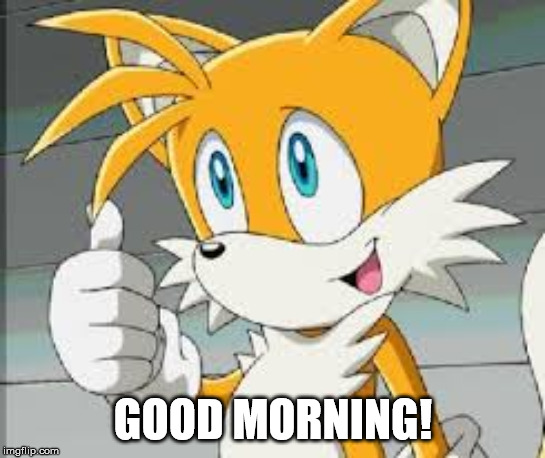 GOOD MORNING! | made w/ Imgflip meme maker