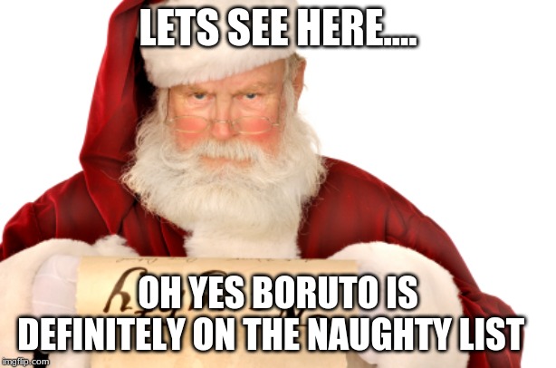 Santa Naughty List | LETS SEE HERE.... OH YES BORUTO IS DEFINITELY ON THE NAUGHTY LIST | image tagged in santa naughty list | made w/ Imgflip meme maker