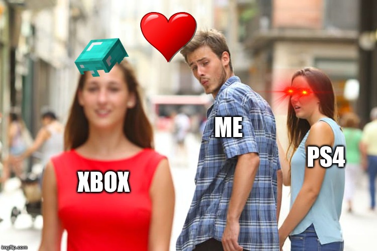 Distracted Boyfriend | ME; PS4; XBOX | image tagged in memes,distracted boyfriend | made w/ Imgflip meme maker