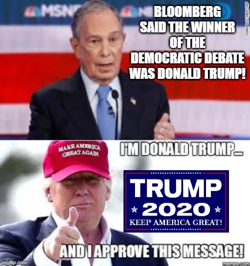 President Trump wins another Democratic Debate! | BLOOMBERG SAID THE WINNER OF THE DEMOCRATIC DEBATE WAS DONALD TRUMP! | image tagged in democratic party,trump,liberals | made w/ Imgflip meme maker