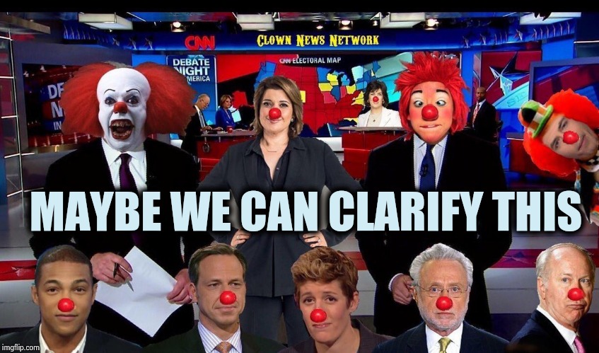 CNN: Clown News Network | MAYBE WE CAN CLARIFY THIS | image tagged in cnn clown news network | made w/ Imgflip meme maker