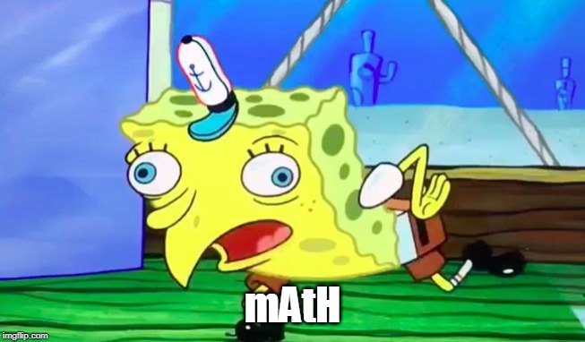 Retarded spongebob | mAtH | image tagged in retarded spongebob | made w/ Imgflip meme maker