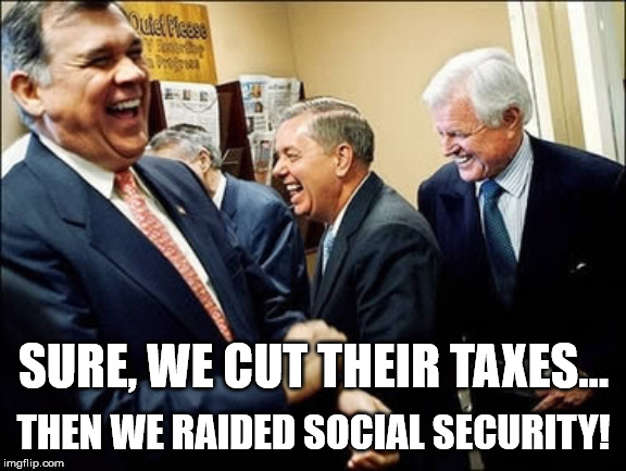 Men Laughing Meme | THEN WE RAIDED SOCIAL SECURITY! SURE, WE CUT THEIR TAXES... | image tagged in memes,men laughing | made w/ Imgflip meme maker