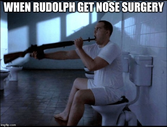 oof | WHEN RUDOLPH GET NOSE SURGERY | image tagged in rudolph | made w/ Imgflip meme maker