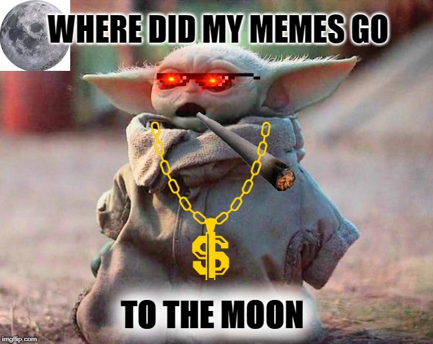 Surprised Baby Yoda | WHERE DID MY MEMES GO; TO THE MOON | image tagged in surprised baby yoda | made w/ Imgflip meme maker