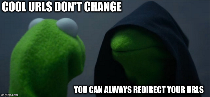 Evil Kermit Meme | COOL URLS DON'T CHANGE; YOU CAN ALWAYS REDIRECT YOUR URLS | image tagged in memes,evil kermit | made w/ Imgflip meme maker