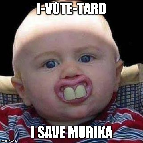 I Voted | I-VOTE-TARD; I SAVE MURIKA | image tagged in stupid criminals | made w/ Imgflip meme maker