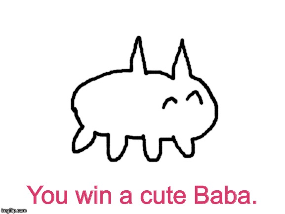 Blank White Template | You win a cute Baba. | image tagged in blank white template | made w/ Imgflip meme maker