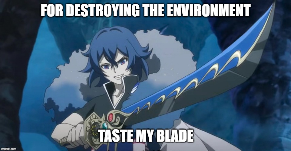 Environment matters | FOR DESTROYING THE ENVIRONMENT; TASTE MY BLADE | image tagged in yo-kai watch | made w/ Imgflip meme maker