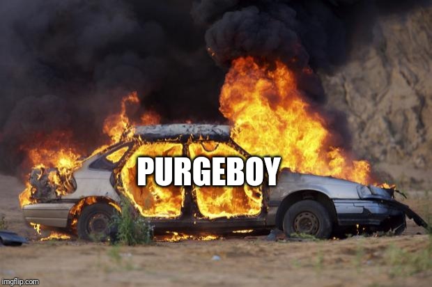 Car Fire | PURGEBOY | image tagged in car fire | made w/ Imgflip meme maker