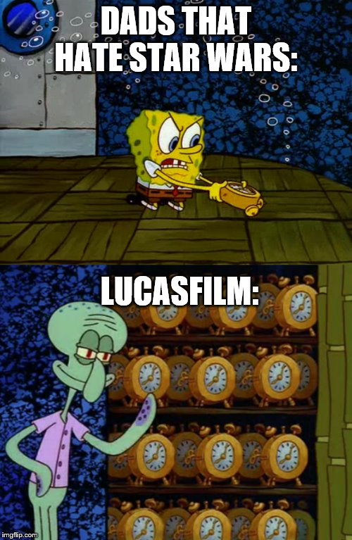 Spongebob vs Squidward Alarm Clocks | DADS THAT HATE STAR WARS:; LUCASFILM: | image tagged in spongebob vs squidward alarm clocks | made w/ Imgflip meme maker