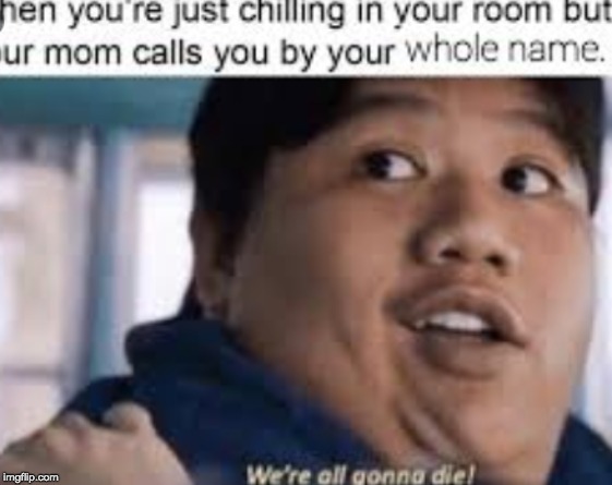ItS JuSt FOrtNiTE moM | image tagged in we're all doomed | made w/ Imgflip meme maker
