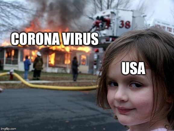 Disaster Girl | CORONA VIRUS; USA | image tagged in memes,disaster girl | made w/ Imgflip meme maker