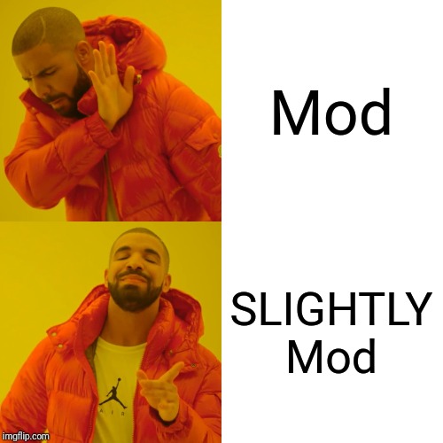 Drake Hotline Bling Meme | Mod SLIGHTLY Mod | image tagged in memes,drake hotline bling | made w/ Imgflip meme maker