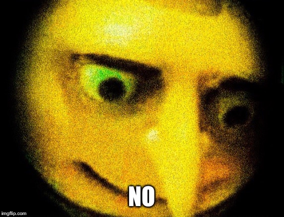 NO | made w/ Imgflip meme maker