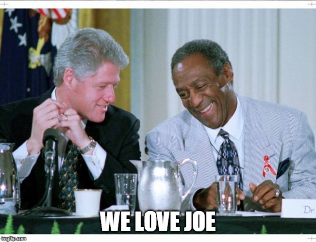 Bill Clinton and Bill Cosby | WE LOVE JOE | image tagged in bill clinton and bill cosby | made w/ Imgflip meme maker