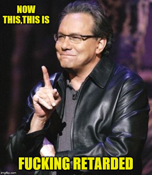 lewis black | NOW THIS,THIS IS F**KING RETARDED | image tagged in lewis black | made w/ Imgflip meme maker