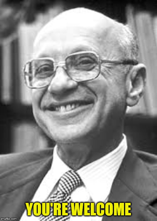 Milton Friedman | YOU'RE WELCOME | image tagged in milton friedman | made w/ Imgflip meme maker