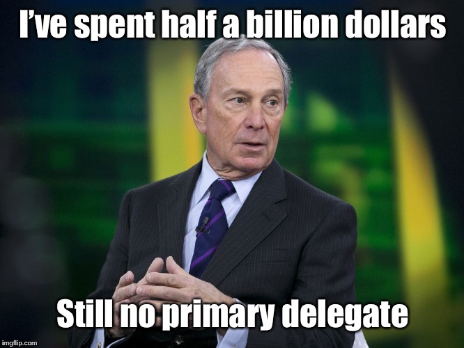 OK BLOOMER | I’ve spent half a billion dollars Still no primary delegate | image tagged in ok bloomer | made w/ Imgflip meme maker