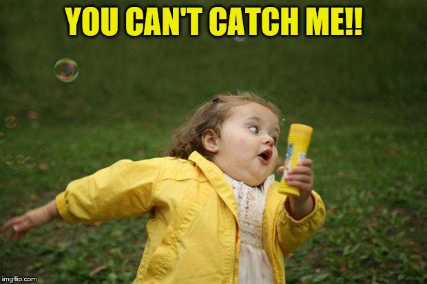 girl running | YOU CAN'T CATCH ME!! | image tagged in girl running | made w/ Imgflip meme maker