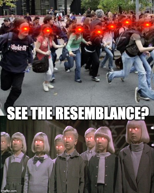 It's all relative | SEE THE RESEMBLANCE? | image tagged in crowd running,children of the corn | made w/ Imgflip meme maker