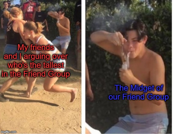 Do Not Question the ELEVATED One. | My friends and I arguing over who's the tallest in the Friend Group; The Midget of our Friend Group | image tagged in dabbing dude,tall,friends | made w/ Imgflip meme maker